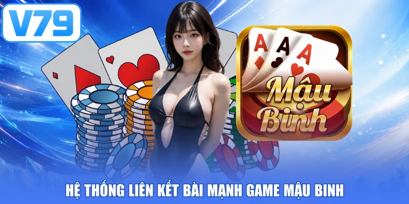Hệ thống liên kết bài mạnh game mậu binh