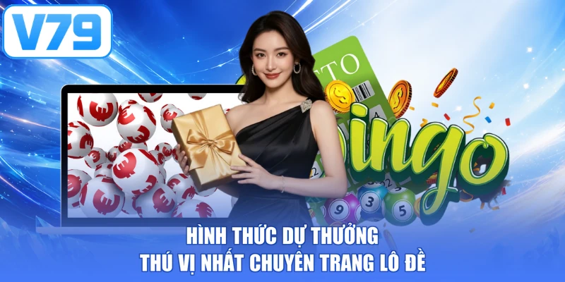 Hình thức dự thưởng thú vị nhất chuyên trang lô đề