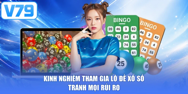 Kinh nghiệm tham gia lô đề xổ số tránh mọi rủi ro
