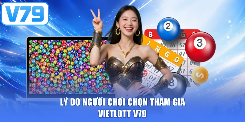 Lý do người chơi chọn tham gia Vietlott V79