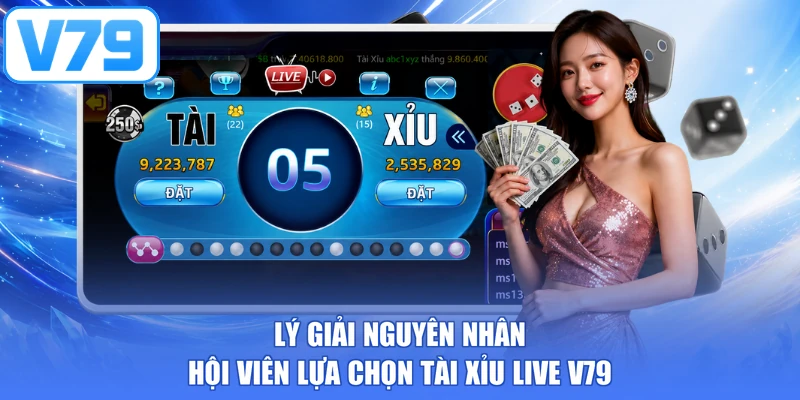 Lý giải nguyên nhân hội viên lựa chọn tài xỉu live V79