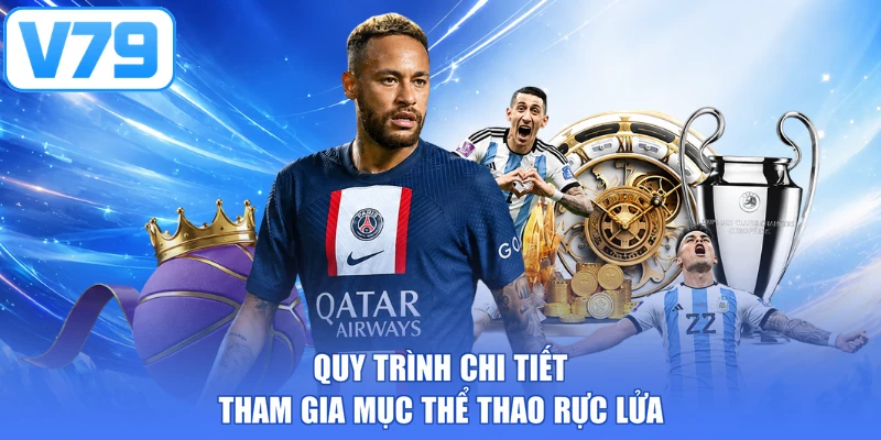 Quy trình chi tiết tham gia mục thể thao rực lửa