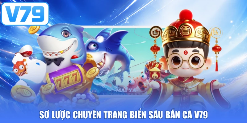 Sơ lược chuyên trang biển sâu bắn cá V79