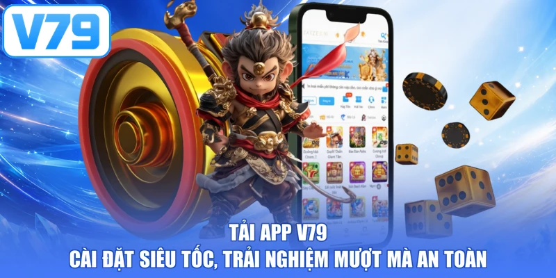 Tải App V79 - Cài Đặt Siêu Tốc, Trải Nghiệm Mượt Mà An Toàn