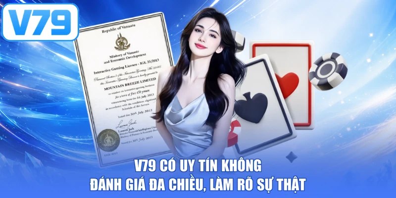 V79 Có Uy Tín Không - Đánh Giá Đa Chiều, Làm Rõ Sự Thật